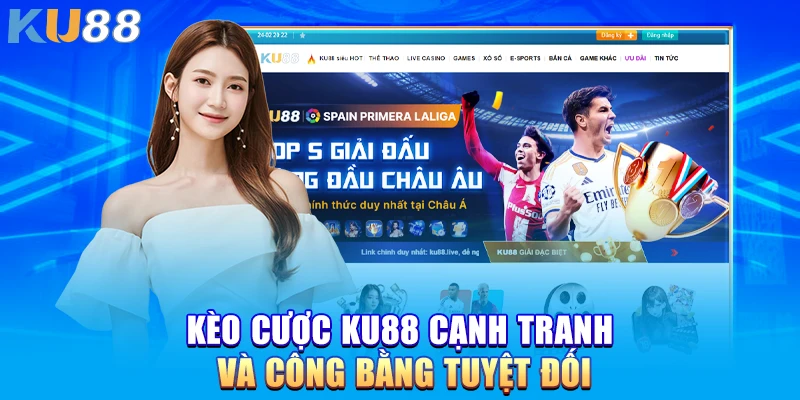 Kèo cược KU88 cạnh tranh và công bằng tuyệt đối